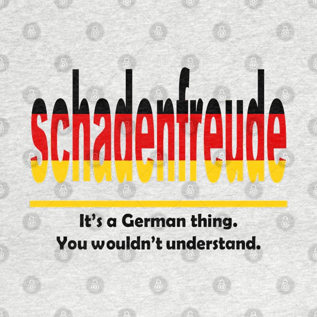 Schadenfreud - Its A German Thing. You Wouldnt Understand. by taiche